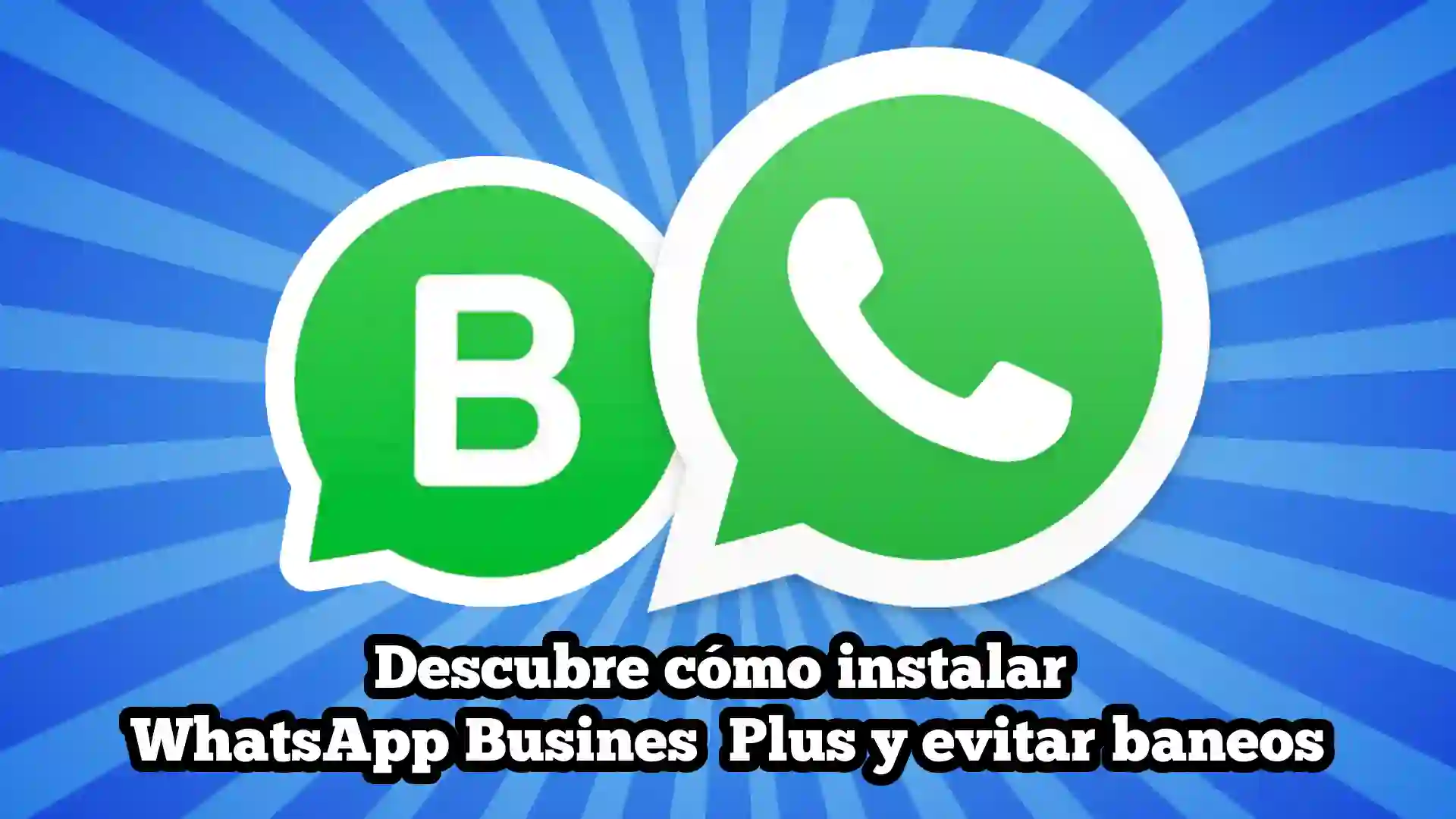 Descubre cómo instalar WhatsApp Business Plus y evitar baneos