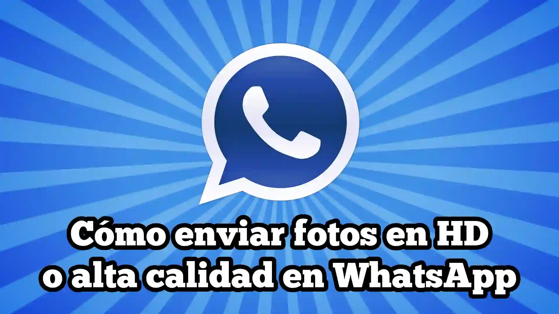 Cómo enviar fotos en HD o alta calidad en WhatsApp