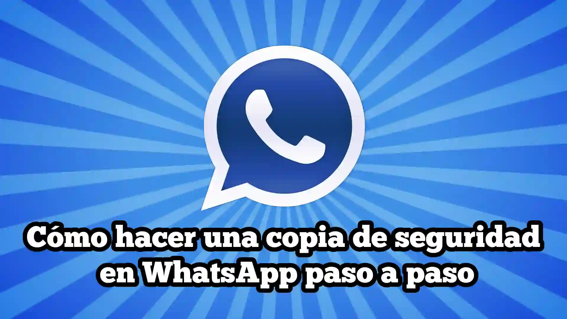 Cómo hacer una copia de seguridad en WhatsApp paso a paso