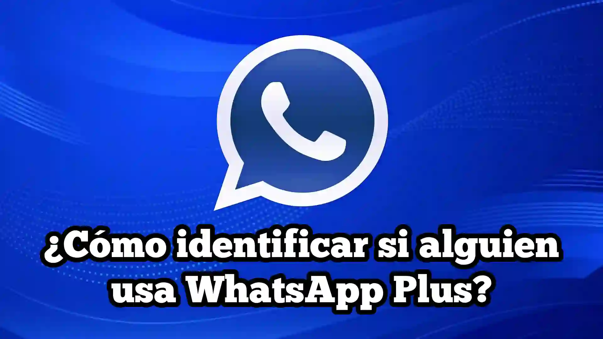 ¿Cómo identificar si alguien usa WhatsApp Plus?