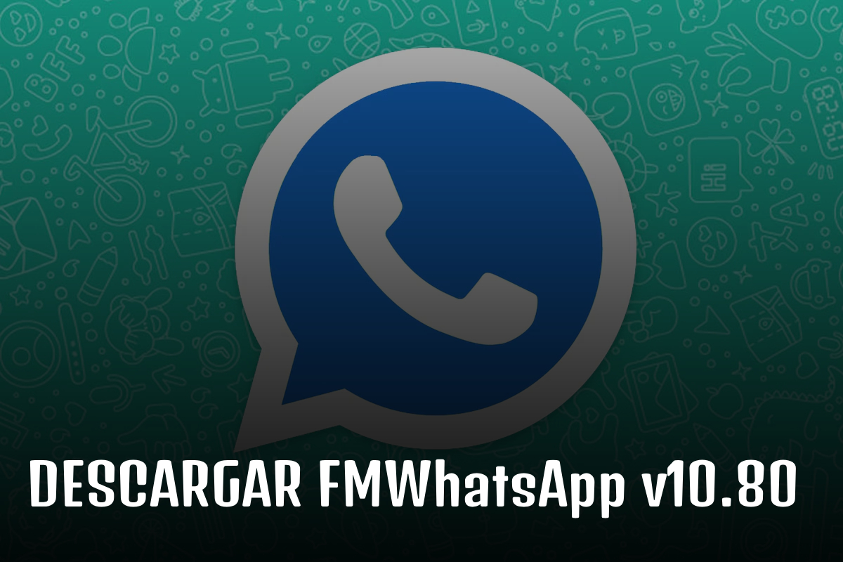 Descargar FMWhatsApp v10.80 APK | Descargar OFICIAL (Julio 2024) | Anti-Ban